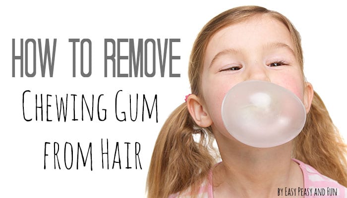 How to Remove Gum from Hair - Tried and True Methods - Easy Peasy and Fun