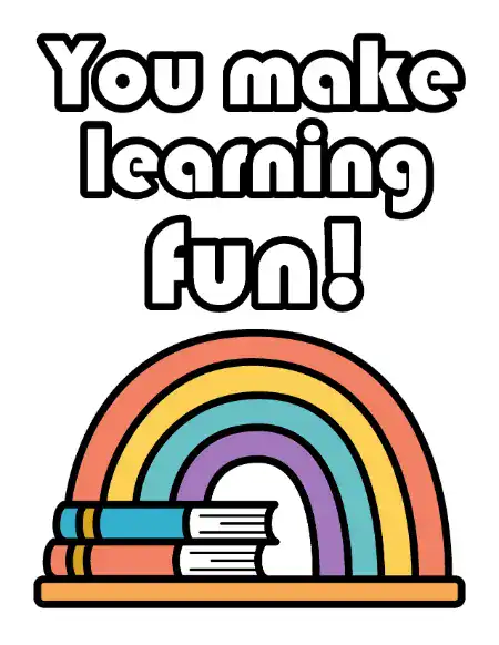 Printable teacher appreciation card with the message "You make learning fun!" and an illustration of a rainbow over books.