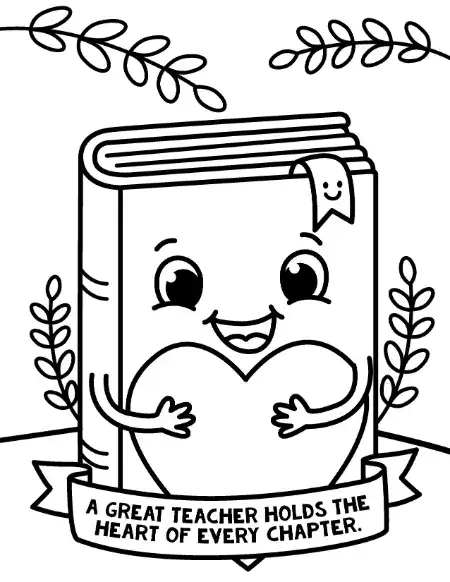 Printable teacher appreciation coloring page card featuring a smiling book holding a heart, with the text "A GREAT TEACHER HOLDS THE HEART OF EVERY CHAPTER."
