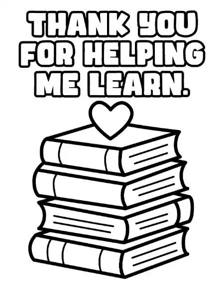 A printable teacher appreciation coloring card with the text "THANK YOU FOR HELPING ME LEARN" above an illustration of a stack of books topped with a heart.
