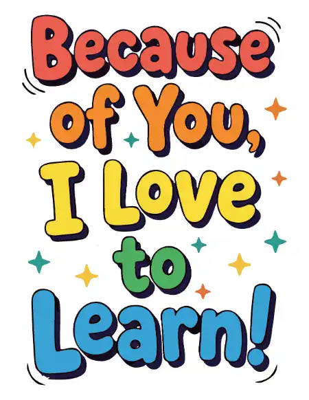 A colorful printable teacher appreciation card that reads, "Because of You, I Love to Learn!"