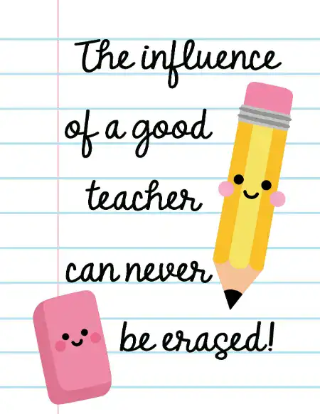 A printable teacher appreciation card with a lined notebook paper background, decorated with a cute cartoon pencil and eraser, featuring the text, "The influence of a good teacher can never be erased!"
