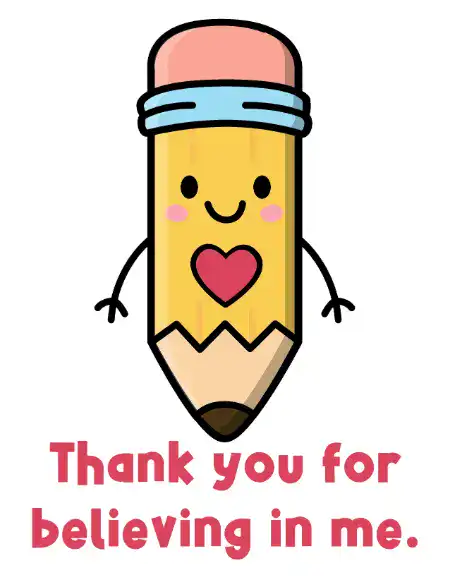 A printable teacher appreciation card featuring a cute cartoon pencil with a heart on its chest and the text "Thank you for believing in me.,"
