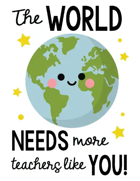 A printable teacher appreciation card featuring a smiling cartoon Earth character surrounded by stars, with the text "The WORLD NEEDS more teachers like YOU!"
